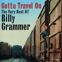 Billy Grammer - Gotta Travel On - The Very Best Of Billy Grammer